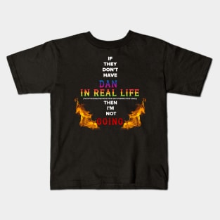 Dan In Real Life or I'm Not Going Kids T-Shirt